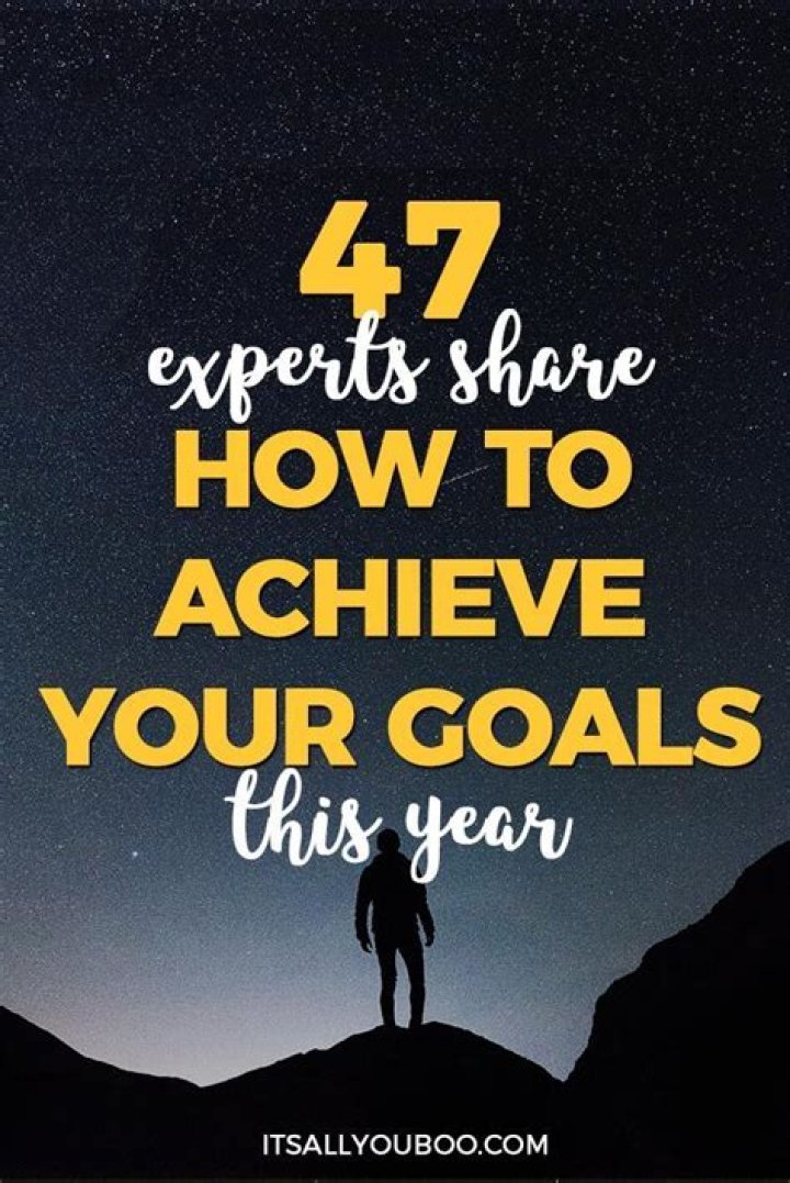47 Experts Share How to Achieve Your Goals This Year Goals