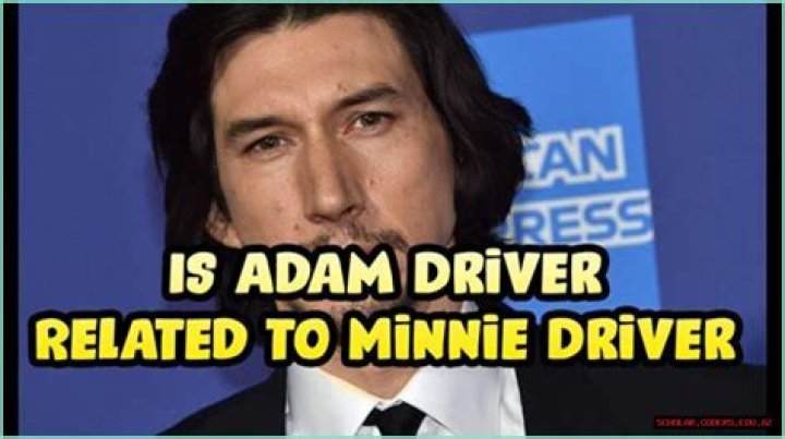 Is Adam Driver related to Minnie Driver? The nature of their